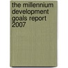The Millennium Development Goals Report 2007 door United Nations: Department Of Economic And Social Affairs
