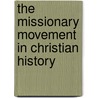 The Missionary Movement In Christian History door Andrew Walls