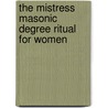 The Mistress Masonic Degree Ritual For Women door Albert Pike