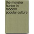The Monster Hunter In Modern Popular Culture