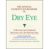 The Official Patient's Sourcebook On Dry Eye door Icon Health Publications