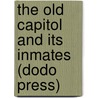 The Old Capitol And Its Inmates (Dodo Press) by Lady A. Lady