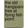 The Old Frangipani Tree at Flying Fish Point door Trina Saffioti