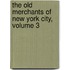 The Old Merchants Of New York City, Volume 3