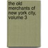 The Old Merchants Of New York City, Volume 3