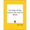 The Order Of The Eastern Star And Its Ritual door Dudley Wright