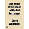 The Origin Of The Canon Of The Old Testament door Gerrit Wildeboer