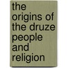 The Origins of the Druze People and Religion door Professor Philip K. Hitti