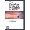 The Phaedrus, Lysis, And Protagoras Of Plato by Jenni Wright