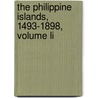 The Philippine Islands, 1493-1898, Volume Li by Emma Helen Blair