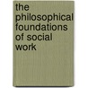 The Philosophical Foundations of Social Work by Frederic G. Reamer