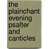 The Plainchant Evening Psalter And Canticles by Unknown
