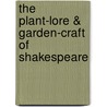 The Plant-Lore & Garden-Craft Of Shakespeare by Henry Nicholson Ellacombe