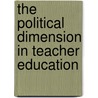 The Political Dimension in Teacher Education by Mark Ginsburg
