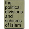 The Political Divisions And Schisms Of Islam by Ameer Ali Syed