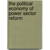 The Political Economy of Power Sector Reform by Unknown