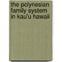 The Polynesian Family System in Kau'u Hawaii