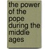 The Power Of The Pope During The Middle Ages