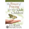 The Power of Praying for Your Adult Children by Stormie Omartian