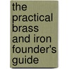The Practical Brass And Iron Founder's Guide door James Larkin