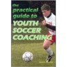 The Practical Guide to Youth Soccer Coaching door Jason Carney