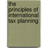The Principles Of International Tax Planning by Roy Saunders