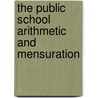 The Public School Arithmetic And Mensuration door J.C. Glashan