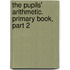 The Pupils' Arithmetic. Primary Book, Part 2
