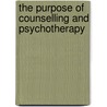 The Purpose Of Counselling And Psychotherapy door Michael Bennett