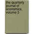 The Quarterly Journal Of Economics, Volume 3