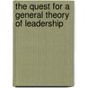 The Quest For A General Theory Of Leadership by Unknown