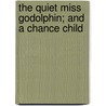 The Quiet Miss Godolphin; And A Chance Child door Ruth Garrett