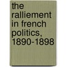 The Ralliement in French Politics, 1890-1898 door Alexander Sedgwick