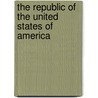 The Republic Of The United States Of America by Nahum Capen