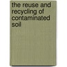 The Reuse and Recycling of Contaminated Soil door Stephen M. Testa