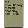 The Revolutionary Russian Economy, 1890-1940 door Vincent Barnett