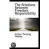 The Rrlations Between Freedom Responsibility door Arthur Twining Hadley