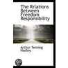 The Rrlations Between Freedom Responsibility by Arthur Twining Hadley