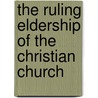 The Ruling Eldership Of The Christian Church by David King