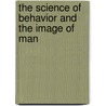 The Science Of Behavior And The Image Of Man door Isidor Chein