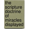 The Scripture Doctrine Of Miracles Displayed door George Hay