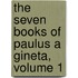 The Seven Books Of Paulus A Gineta, Volume 1