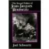 The Sexual Politics Of Jean-Jacques Rousseau by Joel Schwartz