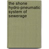 The Shone Hydro-Pneumatic System Of Sewerage door Shirley Hughes