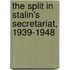 The Split In Stalin's Secretariat, 1939-1948