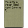 The Story Of Tristan [And] Iseult (Volume 1) door Von Strassburg Gottfried