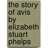 The Story of Avis by Elizabeth Stuart Phelps door Elizabeth Stuart Phelps Ward