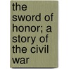 The Sword Of Honor; A Story Of The Civil War door Hannibal Augustus Johnson