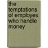 The Temptations Of Employes Who Handle Money