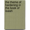 The Theme of Hardening in the Book of Isaiah by Torsten Uhlig